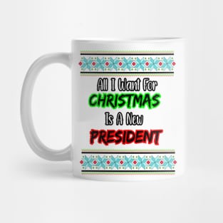 all i want for christmas is a new president Mug